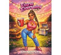 Extra Everyday Vol. 3: A Baddie Coloring Book Featuring Stylish Black Women, Relatable Everyday Moments, Urban Fashion, and Confident Baddie Energy