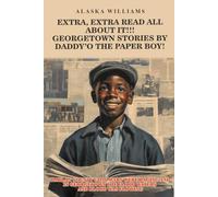 EXTRA, EXTRA READ ALL ABOUT IT!!: GEORGETOWN STORIES BY DADDY’O THE PAPER BOY!