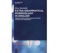 Extra-Grammatical Morphology In English - Abbreviations, Blends, Reduplicatives, And Related Phenomena