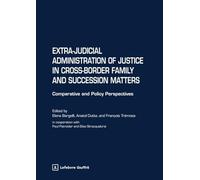 Extra-judicial administration of justice in cross-border family and succession matters. Comparative and policy perspectives