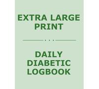 Extra Large Print Daily Diabetic Log Book: Simple Daily Tracking For Blood Sugar, Meals, Medication & Symptoms - Clear Easy-To-Read Layout