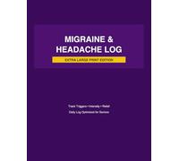 Extra Large Print Migraine and Headache Tracker: Simplified Daily Logbook to Track Symptoms, Triggers, and Relief | Large Writing Spaces for Seniors and Caregivers | Identify Patterns with Ease