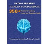 EXTRA LARGE PRINT- THE BRAIN’S GOLDEN HOUR 3: 350+ Puzzles for Memory, Focus, and Cognitive Health