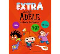 EXTRA Mortelle Adèle T3 - La revolte des bizarres !