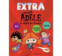 Extra Mortelle Adèle - Tome 3 - La Révolte Des Bizarres !