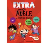 Extra Mortelle Adèle - Tome 3 - La Révolte Des Bizarres !