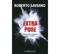 Extra pure Voyage dans l'économie de la cocaïne - Roberto Saviano - Gallimard - broché - Etude