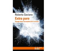 Extra pure Voyage dans l'économie de la cocaïne - Roberto Saviano - Gallimard - Poche - Récit