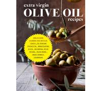 Extra Virgin Olive Oil Recipes: Delicious Dishes for Novice Chefs Like Tuscan Focaccia, Brasileiro Rice, Oriental Stir Fries, Plus More: Easy Ethnic Cookbook