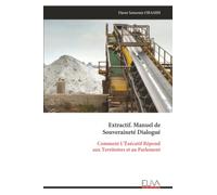 Extractif. Manuel de Souveraineté Dialogué: Comment L’Éxécutif Répond aux Territoires et au Parlement
