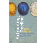 Extracting Decline: Resource Development and Mobile Labour in Canada