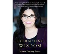 Extracting Wisdom: Answering The Call To Build High-Impact Oral And Maxillofacial Surgery Practices From Residency Through Retirement