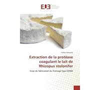 Extraction de la protease coagulant le lait de Rhizopus stolonifer Essai de fabrication du fromage type eDAM - Fethia Fazouane - Universitaires Europeennes - broché - Etude