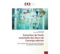 Extraction de l'huile essentielle des fleurs de Cananga odorata Vers la découverte d'un nouveau chémotype aux qualités concurrentielles? - Steve De Cliff - Universitaires Europeennes - broché - Essai