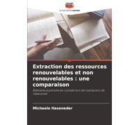 Extraction des ressources renouvelables et non renouvelables : une comparaison: Éléments à prendre en compte lors de l'extraction de ressources