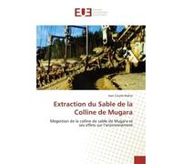 Extraction du Sable de la Colline de Mugara Megestion de la colline de sable de Mugara et ses effets sur l'environnement - Jean Claude - Universitaires Europeennes - broché - Livre