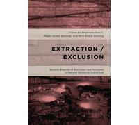 Extraction/Exclusion: Beyond Binaries of Exclusion and Inclusion in Natural Resource Extraction