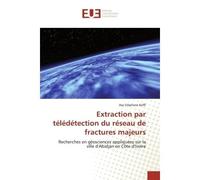 Extraction par télédétection du réseau de fractures majeurs Recherches en géosciences appliquées sur la ville d'Abidjan en Côte d'Ivoire - Avy KOFFI - Universitaires Europeennes - broché - Livre