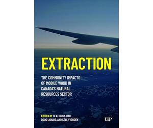 Extraction: The Community Impacts of Mobile Work in Canada's Natural Resources Sector