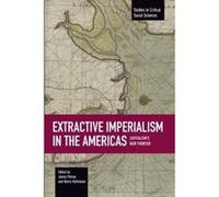 Extractive Imperialism in the Americas: Capitalism's New Frontier (Studies in Critical Social Sciences) - [Version Originale] Inconnu (Auteur)