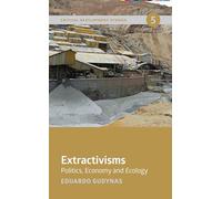 Extractivisms: Politics, Economy and Ecology