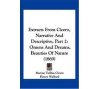 Extracts from Cicero, Narrative and Descriptive, Part 2: Omens and Dreams, Beauties of Nature (1869) Cicero, Marcus Tullius (Auteur)