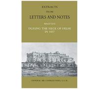Extracts From Letters And Notes Written During The Siege Of Delhi In 1857