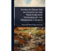 Extracts From the Accounts of the Proctors and Stewards of the Prebendal Church