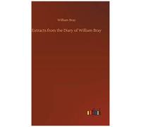 Extracts From The Diary Of William Bray