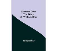 Extracts From The Diary Of William Bray