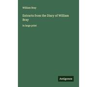 Extracts from the Diary of William Bray: in large print