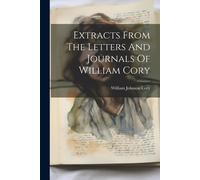 Extracts From The Letters And Journals Of William Cory