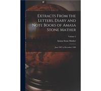 Extracts From the Letters Diary and Note Books of Amasa Stone Mather June 1907 to December 1908 Volume 2 - Amasa Stone Mather - Creative Media Partners LL Amasa Stone MatherAmasa Stone Mather (Auteur)