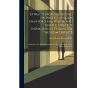 Extracts From The Second Report Of (William Crawford And Whitworth Russell, Esqs.) The Inspectors Of Prisons For The Home District: Addressed To The R
