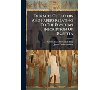 Extracts Of Letters And Papers Relating To The Egyptian Inscription Of Rosetta