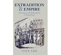 Extradition and Empire: Sovereignty and Subjecthood in Hong Kong