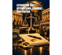 EXTRADITION AND INTERNATIONAL CRIMINAL COOPERATION