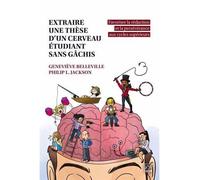 Extraire une these d'un cerveau etudiant sans gachis - Geneviève Belleville - Presses De L'universite Laval - broché - Scolaire / Universitaire