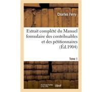 Extrait complété du Manuel formulaire des contribuables Et des pétitionnaires en matière administrative. Tome 1 - Charles Ferry - Hachette Bnf - broché - Livre