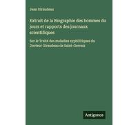 Extrait de la Biographie des hommes du jours et rapports des journaux scientifiques: Sur le Traité des maladies syphilitiques du Docteur Giraudeau de Saint-Gervais