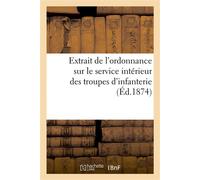 Extrait de l'ordonnance sur le service intérieur des troupes d'infanterie À l'usage des sous-officiers, caporaux et volontaires d'un an - Collectif - Hachette Bnf - broché - Livre