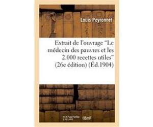 Extrait de l'ouvrage "Le médecin des pauvres et les 2.000 recettes utiles" (26e édition) Louis Peyronnet (Auteur)