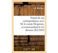 Extrait de ma correspondance avec M. le comte Despinois, ex-commandant la 1re division militaire Mailhos-J-B (Auteur)