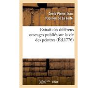 Extrait des différens ouvrages publiés sur la vie des peintres - Denis Pierre Jean Papillon de La Ferté - Hachette Bnf - broché - Livre