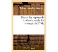 Extrait des registres de l'Académie royale des sciences Antoine-Laurent De Lavoisier (Auteur)