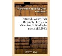 Extrait du "Courrier du Dimanche". Lettre aux bâtonniers de l'Ordre des avocats, - Joseph-Othenin-Bernard de Cléron Haussonville - Hachette Bnf - broché - Livre