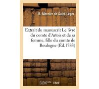 Extrait du manuscrit Le livre du très chevalereux comte d'Artois et de sa femme Fille du comte de Boulogne - Barthélemy Mercier de Saint-Léger - Hachette Bnf - broché - Livre