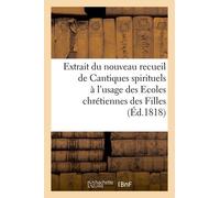Extrait Du Nouveau Recueil De Cantiques Spirituels À L'usage Des Ecoles Chrétiennes Des Filles: De La Charité