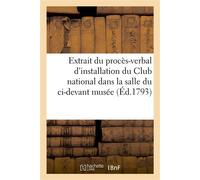 Extrait du procès-verbal d'installation du Club national dans la salle du ci-devant musée 3e jour de la 1re décade du mois de brumaire de la IIe année de la république - Collectif - Hachette Bnf - bro