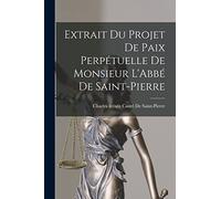 Extrait Du Projet De Paix Perpétuelle De Monsieur L'Abbé De Saint-Pierre